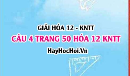 Giải câu 4 luyện tập trang 50 Hóa 12 Kết nối tri thức SGK